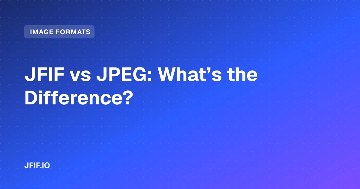 JFIF vs JPEG: What’s the Difference?
