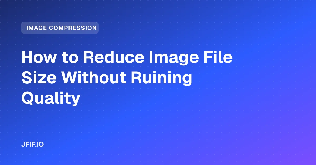 How to Reduce Image File Size Without Ruining Quality