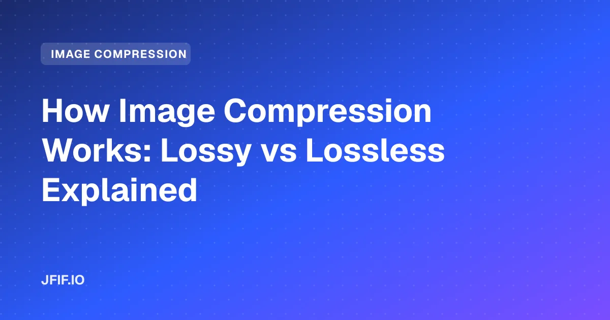 How Image Compression Works: Lossy vs Lossless Explained